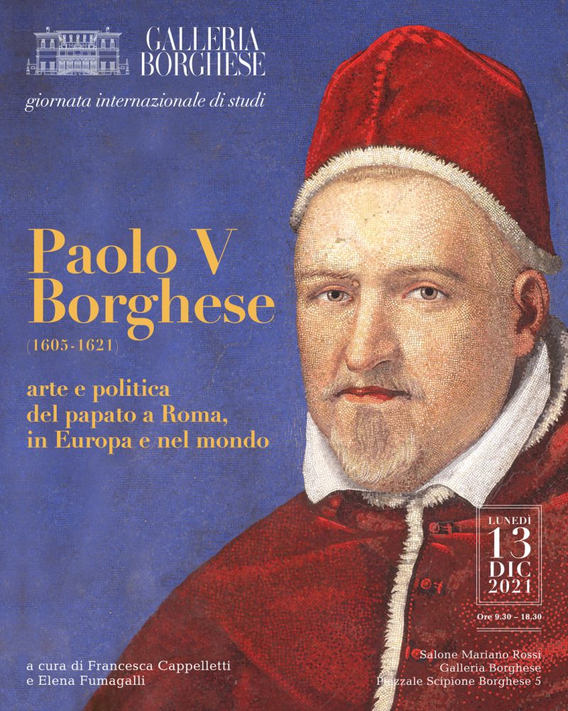 PAOLO V BORGHESE (1605-1621). ARTE E POLITICA DEL PAPATO A ROMA, IN EUROPA E NEL MONDO. GIORNATA INTERNAZIONALE DI STUDI, 13 DICEMBRE 2021 ORE 9.30-18.30. EVENTO IN DIRETTA FACEBOOK